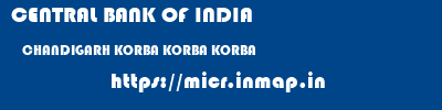 CENTRAL BANK OF INDIA  CHANDIGARH KORBA KORBA KORBA  micr code